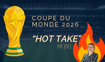 Les hot take de del coupe du monde